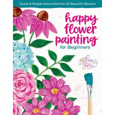 (영문도서) Happy Flower Painting for Beginners: Sweet & Simple Instructions for 20 Beautiful Blooms Paperback, Better Day Books, English, 9780764368028