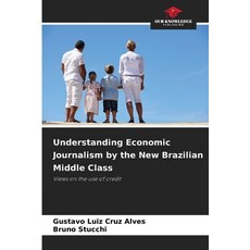 (영문도서)Understanding Economic Journalism by the New Brazilian Middle Class Paperback, Our Knowledge Publishing, English, 9786209514838
