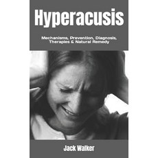 (영문도서) Hyperacusis: Mechanisms Prevention Diagnosis Therapies & Natural Remedy Paperback, Independently Published, English, 9798846373884