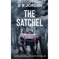 (영문도서) The Satchel: A Highlands and Islands Detective Thriller Paperback, Gary Ross-Jordan, English, 9781914073144