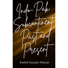 (영문도서)Indo-Pak Subcontinent: Indo-Pak past and present Paperback, New Generation Publishing, English, 9781807690908 New Generation Publishing, English, 9781807690908