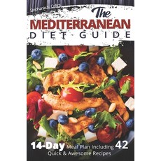 (영문도서) The Mediterranean Diet Guide: 14-Day Meal Plan Including 42 Quick and Awesome Recipes Paperback, Independently Published, English, 9781080995783