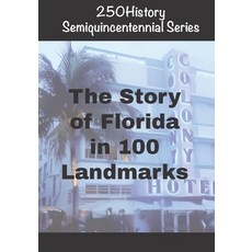 (영문도서)250History Semiquincentennial Series: The Story of Florida In 100 Landmarks Paperback, Independently Published, English, 9798271700521