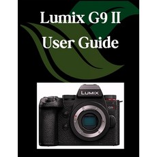 (영문도서)Lumix G9 II User Guide: A Comprehensive and Detailed Manual for Photographers an... Paperback, Independently Published, English, 9798296135803