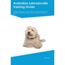 (영문도서) Australian Labradoodle Training Guide Australian Labradoodle Training Includes: Australian La... Paperback, Desert Thrust Ltd, English, 9781395860752