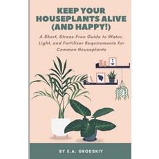 (영문도서) Keeping Houseplants Alive (and Happy!): A Short Stress-Free Guide to Water Li... Paperback, Independently Published, English, 9798301796623