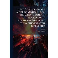 (영문도서)Heat Considered as a Mode of Motion; From the Second London Ed. Rev. With Add... Paperback, Hutson Street Press, English, 9781025190143