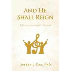 (영문도서)And He Shall Reign: Reflections on Handel's Messiah Paperback, WestBow Press, English, 9798385061419
