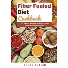 Fiber Fueled Diet Cookbook: Loss Weight Restore Your Health and Optimize Your Microbiome Paperback, Independently Published, English, 9798732842111