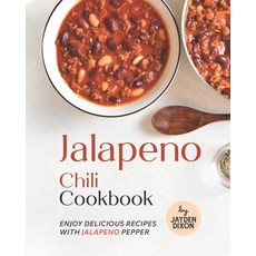 (영문도서) Jalapeno Chili Cookbook: Enjoy Delicious Recipes with Jalapeno Pepper Paperback, Independently Published, English, 9798847754620