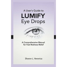 (英文圖書)A User's Guide to LUMIFY Eye Drops: A Comprehensive Manual for Fast Redness Relief 平裝版, Independently Published, 英文