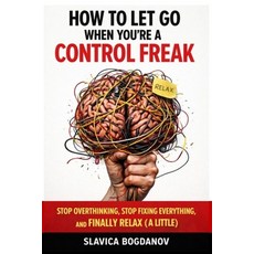 (영문도서)How to Let Go When You're a Control Freak: Stop Overthinking Stop Fixing Everyt... Paperback, Independently Published, English, 9798254168553 Independently Published, English, 9798254168553