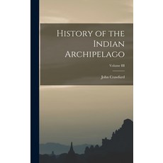 (영문도서) History of the Indian Archipelago; Volume III Hardcover, Legare Street Press, English, 9781018302935