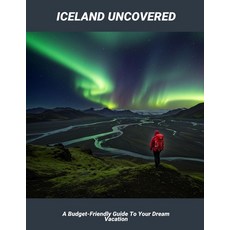 (英文圖書)Iceland Uncovered: A Budget-Friendly Guide To Your Dream Vacation 平裝版, Independently Published, 英文