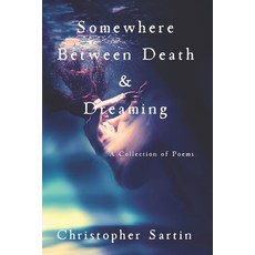 (영문도서)Somewhere Between Death and Dreaming: A Collection of Poems Paperback