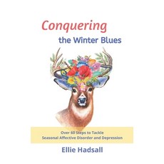Conquering the Winter Blues: Over 60 Steps to Tackle Seasonal Affective Disorder and Depression Paperback, Independently Published, English, 9798604473030