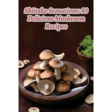 (영문도서) Shiitake Sensations: 93 Delicious Mushroom Recipes Paperback, Independently Published, English, 9798854158985
