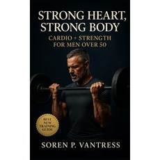 (英文圖書)Strong Heart Strong Body: Cardio + Strength for Men Over 50: The Essential Trai... 平裝版, Independently Published, 英文