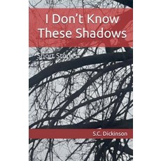 (영문도서) I Don't Know These Shadows Paperback, S.C. Dickinson, English, 9798230124429