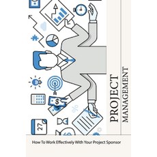 Project Management: How To Work Effectively With Your Project Sponsor: Project Management Methods Paperback, Independently Published, English, 9798717216906