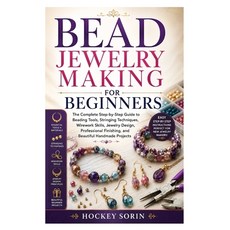 (영문도서)Bead Jewelry Making for Beginners: The Complete Step-by-Step Guide to Beading To... Paperback, Independently Published, English, 9798184224480 Independently Published, English, 9798184224480