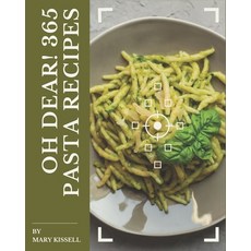 Oh Dear! 365 Pasta Recipes: The Best-ever of Pasta Cookbook Paperback, Independently Published, English, 9798580021140