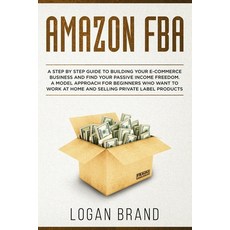 Amazon FBA: A Step By Step Guide To Building Your E-Commerce Business And Find Your Passive Income F... Paperback, Independently Published, English, 9781704365510