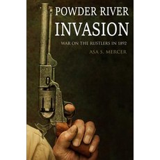 (영문도서)Powder River Invasion: War on the Rustlers in 1892 (Expanded Annotated) Paperback, Independently Published, English, 9781797726809