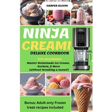 (영문도서) Ninja Creami Deluxe Cookbook for Beginners: Master Homemade Ice Cream Sorbets & More (witho... Paperback, Independently Published, English, 9798879324426