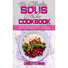 The Effortless Sous Vide Cookbook: Amazingly Guide With Quick And Budget Friendly Sous Vide Recipes.... Hardcover, Charlotte Green, English, 9781802412949