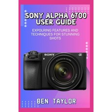 (英文圖書)Sony Alpha 6700 User Guide: Expolring Features and Techniques for Stunning Shots 平裝版, Independently Published, 英文
