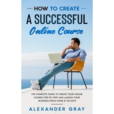 How to Create an Online Course: The Complete Guide to Creating an Online Course. A Step by Step Hand... Paperback, Independently Published, English, 9798555541024
