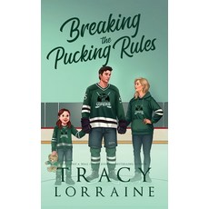 (영문도서)Breaking the Pucking Rules: A Forbidden Single Dad Ice Hockey Romance Hardcover, Tracy Lorraine, English, 9781837100378