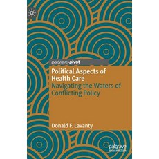 (영문도서) Political Aspects of Health Care: Navigating the Waters of Conflicting Policy Hardcover, Palgrave Pivot, English, 9781137406200