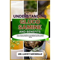 (영문도서) Understanding Glucosamine and Benefits: Your Ultimate Handbook To Grasping The Major Targets ... Paperback, Independently Published, English, 9798867584696