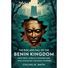 (英文圖書)The Rise and Fall of the Benin Kingdom: How West Africa's Golden Age Was Stolen... 平裝版, Independently Published, 英文