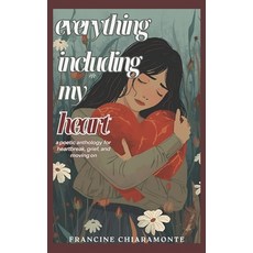 (英文圖書)Everything Including My Heart: A Poetic Anthology for Heartbreak Grief and Mov... 平裝版, Independently Published, 英文