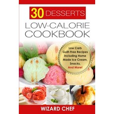 30 Desserts Low-Calorie Cookbook: Low Carb Guilt-Free Recipes Including Home Made Ice Cream Snacks ... Paperback, Independently Published, English, 9798747139428