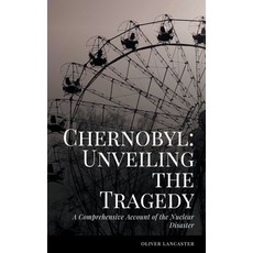 (영문도서) A Comprehensive Account of the Nuclear Disaster Paperback, Oliver Lancaster, English, 9798215184806