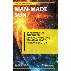 (영문도서) Man-Made Sun: Experimental Advanced Superconducting Tokamak (East) Fusion Reactor Hardcover, Springer, English, 9789811638862