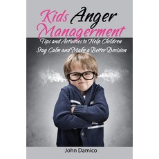 Kids Anger Managerment: Tips and Activities to Help Children Stay Calm and Make a Better Decision Paperback, Independently Published