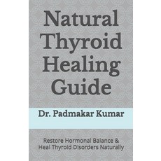 (영문도서) Natural Thyroid Healing Guide: Restore Hormonal Balance & Heal Thyroid Disorder... Paperback, Independently Published, English, 9798311103350