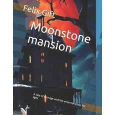 (영문도서) Moonstone mansion: A tale of courage and the enternal quest for light Paperback, Independently Published, English, 9798328908542