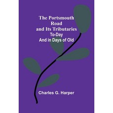 (영문도서) The Portsmouth Road and Its Tributaries: To-Day and in Days of Old Paperback, Alpha Edition, English, 9789361472541