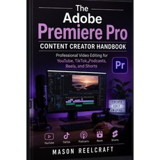 (영문도서)The Adobe Premiere Pro Content Creator Handbook: Professional Video Editing for... Paperback, Independently Published, English, 9798184614175 Independently Published, English, 9798184614175