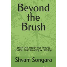 (영문도서)Beyond the Brush: Smart Oral Health Tips That Go Further Than Brushing & Flossing Paperback, Independently Published, English, 9798296027207