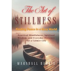 (영문도서)The Art of Stillness: Finding Peace in a Busy World: Practical Mindfulness Spir... Paperback, Independently Published, English, 9798272955111