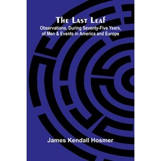 (영문도서)The Last Leaf; Observations During Seventy-Five Years Of Men And Events In Ame... Paperback, Alpha Edition, English, 9789373056821