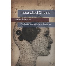 (영문도서) Inebriated Chains: The Subtle Stranglehold of Substance Paperback, Independently Published, English, 9798877572935