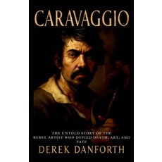 (英文圖書)Caravaggio: The Untold Story of the Rebel Artist Who Defied Death Art and Fate 平裝版, Independently Published, English